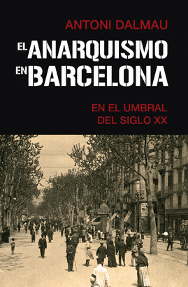 ANARQUISMO EN BARCELONA EN EL UMBRAL DEL SIGLO XX EL