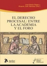 DERECHO PROCESAL ENTRE LA ACADEMIA Y EL FORO EL