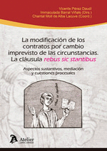 MODIFICACION DE LOS CONTRATOS POR CAMBIO IMPREVISTO DE LAS CIRCUNSTANCIAS LA CLAUSULA REBUS SIC STANTIBUS LA