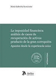IMPUNIDAD FINANCIERA ANALISIS DE CASOS DE RECUPERACION DE ACTIVOS PRODUCTO DE LA GRAN CORRUPCION LA