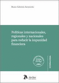 POLITICAS INTERNACIONALES REGIONALES Y NACIONALES PARA REDUCIR LA IMPUNIDAD FINANCIERA