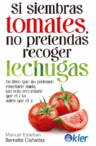 SI SIEMBRAS TOMATES NO PRETENDAS RECOGER LECHUGAS