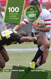 100 EJERCICIOS Y JUEGOS SELECCIONADOS DE INICIACION AL RUGBY