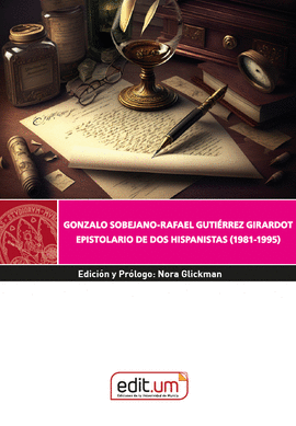 GONZALO SOBEJANO RAFAEL GUTIERREZ GIRARDOT EPISTOLARIO DE DOS HISPANISTAS (1981- 1995)