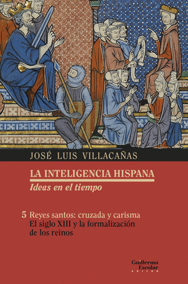 INTELIGENCIA HISPANA REYES SANTOS CRUZADA Y CARISMA EL SIGLO XIII Y LA FORMALIZACION DE LOS REINOS LA