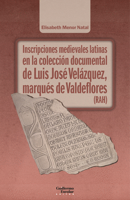 INSCRIPCIONES MEDIEVALES LATINAS EN LA COLECCION DOCUMENTAL DE LUIS JOSE VELAZQUEZ MARQUES DE VALDEFLORES