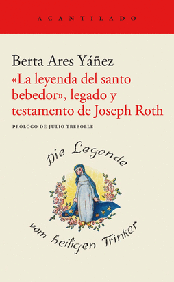 LEYENDA DEL SANTO BEBEDOR LEGADO Y TESTAMENTO DE JOSEPH ROTH, LA