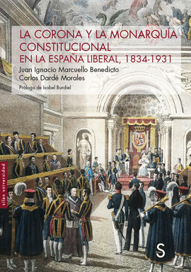 CORONA Y LA MONARQUIA CONSTITUCIONAL EN LA ESPAÑA LIBERAL 1834 - 1931 LA