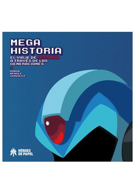 MEGA HISTORIA EL VIAJE DE MEGA MAN A TRAVES DE LAS GENERACIONES