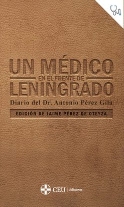 UN MEDICO EN EL FRENTE DE LENINGRADO DIARIO DEL DR. ANTONIO PEREZ GILA