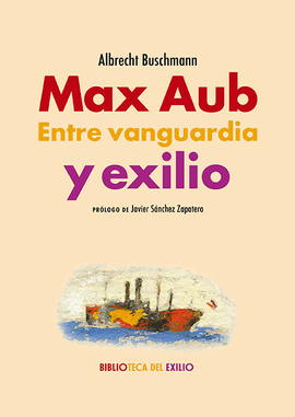 MAX AUB ENTRE VANGUARDIA Y EXILIO