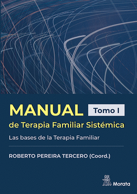 MANUAL DE TERAPIA FAMILIAR SISTEMICA LAS BASES DE LA TERAPIA FAMILIAR TOMO I