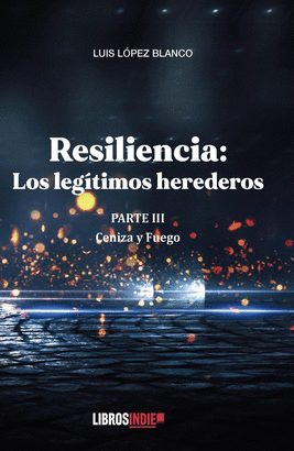 RESILIENCIA PARTE III CENIZAS Y FUEGO
