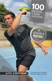 100 EJERCICIOS Y JUEGOS SELECCIONADOS DE INICIACION AL PICKLEBALL