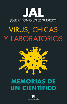 VIRUS  CHICAS Y LABORATORIOS. MEMORIAS DE UN CIENTIFICO
