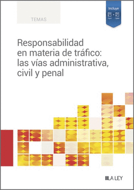 RESPONSABILIDAD EN MATERIA DE TRAFICO LAS VIAS ADMINISTRATIVA CIVIL Y PENAL