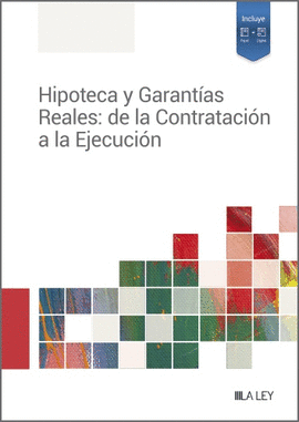 HIPOTECA Y GARANTIAS REALES DE LA CONTRATACION A LA EJECUCION