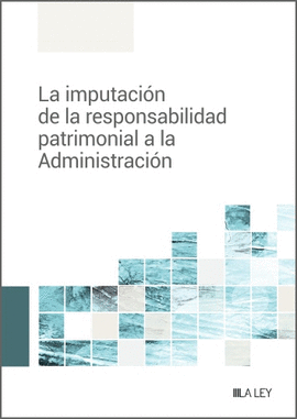 IMPUTACION DE LA RESPONSABILIDAD PATRIMONIAL A LA ADMINISTRACION LA