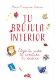 TU BRUJULA INTERIOR ELIJE TU VIDA TU AVENTURA TU DESTINO