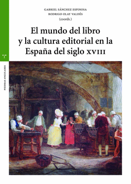 MUNDO DEL LIBRO Y LA CULTURA EDITORIAL EN LA  ESPAÑA DEL SIGLO XVIII EL