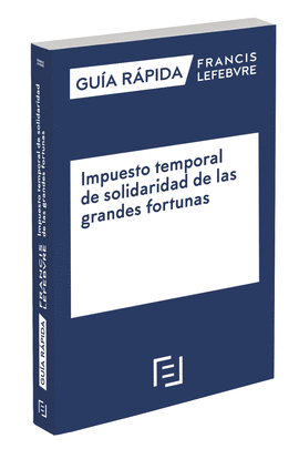 GUIA RAPIDA IMPUESTO TEMPORAL DE SOLIDARIDAD DE LAS GRANDES FORTUNAS