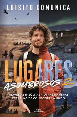LUGARES ASOMBROSOS VOL II TRAVESIAS INSOLITAS Y OTRAS MANERAS EXTRAÑAS DE CONOCER AL MUNDO