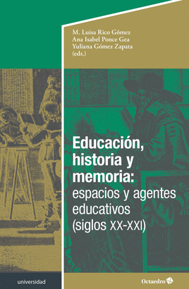 EDUCACION HISTORIA Y MEMORIA ESPACIOS Y AGENTES EDUCATIVOS SIGLOS XX - XXI