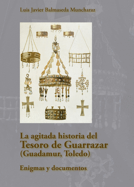AGITADA HISTORIA DEL TESORO DE GUARRAZAR GUADAMUR TOLEDO
