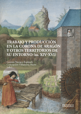 TRABAJO Y PRODUCCION EN LA CORONA DE ARAGON Y OTROS TERRITORIOS DE SU ENTORNO SS XIV - XVI