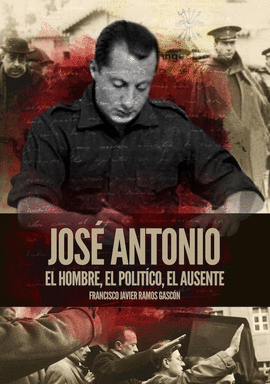 JOSÉ ANTONIO EL HOMBRE EL POLÍTICO EL AUSENTE