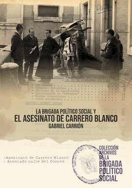 BRIGADA POLÍTICO SOCIAL Y EL ATENTADO DE CARRERO BLANCO LA