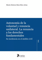AUTONOMIA DE LA VOLUNTAD Y RENUNCIA UNILATERAL LA RENUNCIA