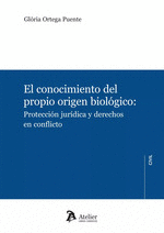 CONOCIMIENTO DEL PROPIO ORIGEN BIOLOGICO PROTECCION JURIDICA Y DERECHOS EN CONFLICTO EL