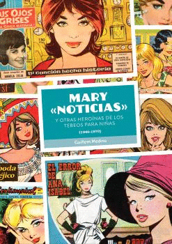 MARY NOTICIAS Y OTRAS HEROÍNAS DE LOS TEBEOS PARA NIÑAS (1940-1970)