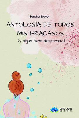 ANTOLOGIA DE TODOS MIS FRACASOS Y ALGUN EXITO DESPISTADO