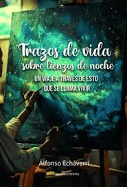 TRAZOS DE VIDA SOBRE LIENZOS DE NOCHE