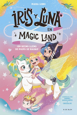 IRIS Y LUNA EN MAGIC LAND 01 UN REINO LLENO DE POLVO DE HADAS