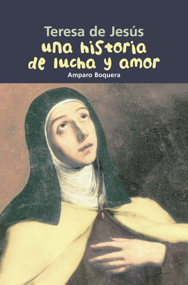 TERESA DE JESUS UNA HISTORIA DE LUCHA Y AMOR