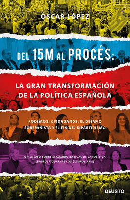 DEL 15M AL PROCÉS LA GRAN TRANSFORMACIÓN DE LA POLÍTICA ESPAÑOLA