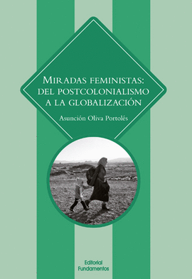 MIRADAS FEMINISTAS DEL POSTCOLONIALISMO A LA GLOBALIZACION