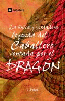 UNICA Y VERDADERA LEYENDA DEL CABALLERO CONTADA POR EL DRAGON
