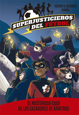 SUPERJUSTICIEROS DEL FÚTBOL 2 EL MISTERIOSO CASO DE LOS CAZADORES DE ÁRBITROS