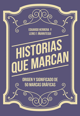 HISTORIAS QUE MARCAN  ORIGEN Y SIGNIFICADO DE 50 MARCAS GRAFICAS