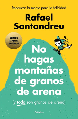 NO HAGAS MONTAÑAS DE GRANOS DE ARENA  EDICION ILUSTRADA