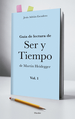GUIA DE LECTURA DE SER Y TIEMPO DE MARTIN HEIDEGGER VOL 1