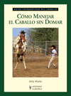 COMO MANEJAR EL CABALLO SIN DOMAR