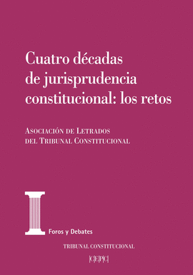 CUATRO DECADAS DE JURISPRUDENCIA CONSTITUCIONAL LOS RETOS