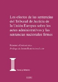 EFECTOS DE LAS SENTENCIAS DEL TRIBUNAL DE JUSTICIA DE LA UNIÓN EUROPEA SOBRE LOS ACTOS ADMINISTRATIVOS Y LAS SENTENCIAS NACIONALES FIRMES LOS
