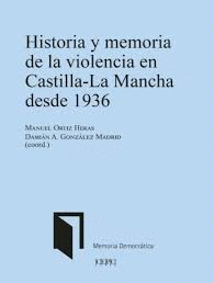 HISTORIA Y MEMORIA DE LA VIOLENCIA EN CASTILLA LA MANCHA DESDE 1936