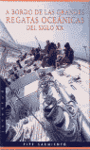 A BORDO DE LAS GRANDES REGATAS OCEANICAS DEL SIGLO XX
